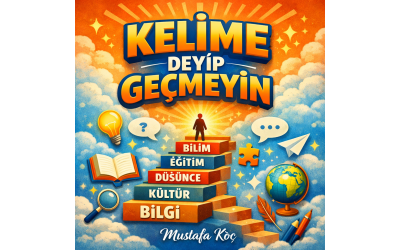 KELİME DEYİP GEÇMEYİN