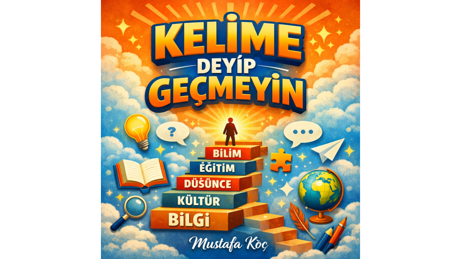 KELİME DEYİP GEÇMEYİN