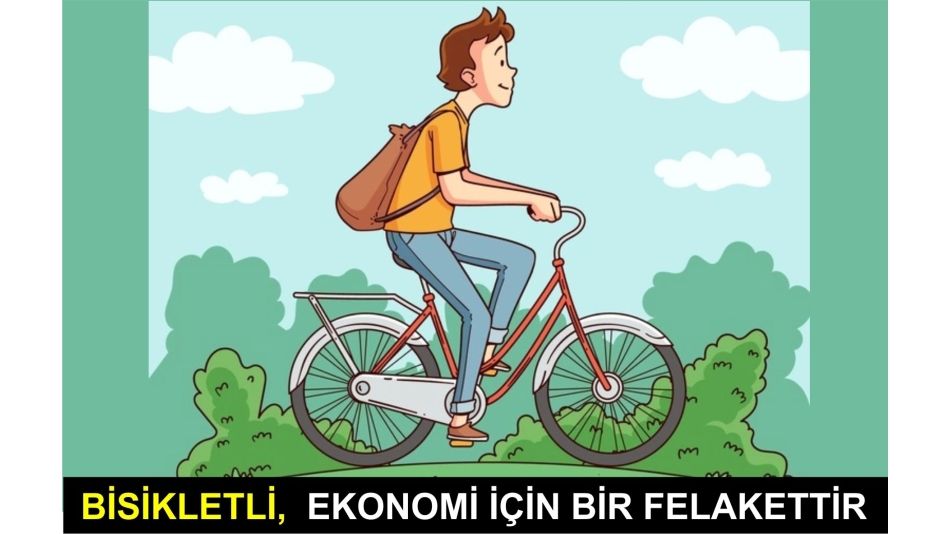 "Bir Bisikletli, Ekonomi İçin Bir Felakettir"