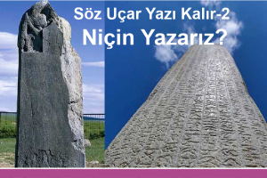 Söz Uçar, Yazı Kalır-2  Niçin Yazarız?