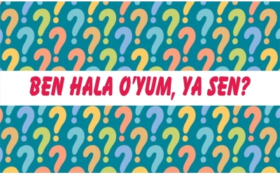 BEN HÂLÂ O’YUM!