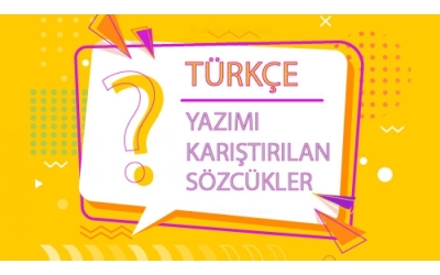 YAZIMI KARIŞTIRILAN SÖZCÜKLER