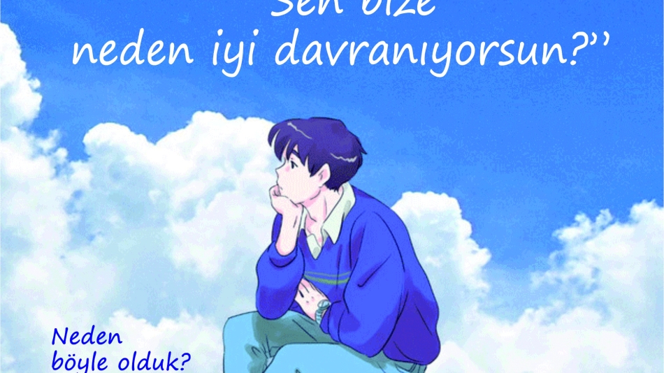 Bize Neden İyi Davranıyorsun?
