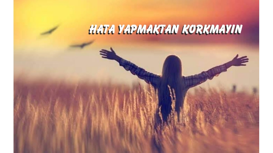 HATA YAPMAKTAN KORKMAYIN