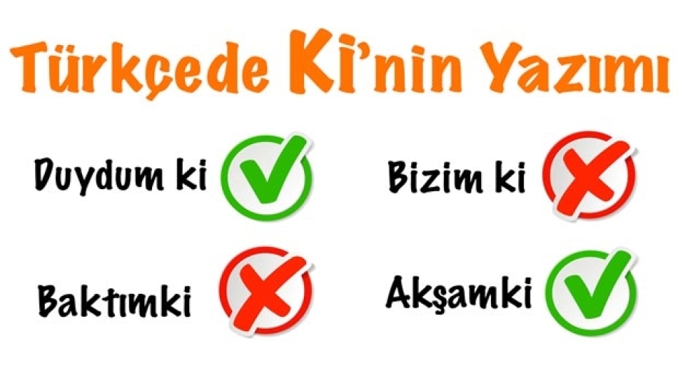 Ayrı ve Bitişik Yazılan ki’nin Yazımı